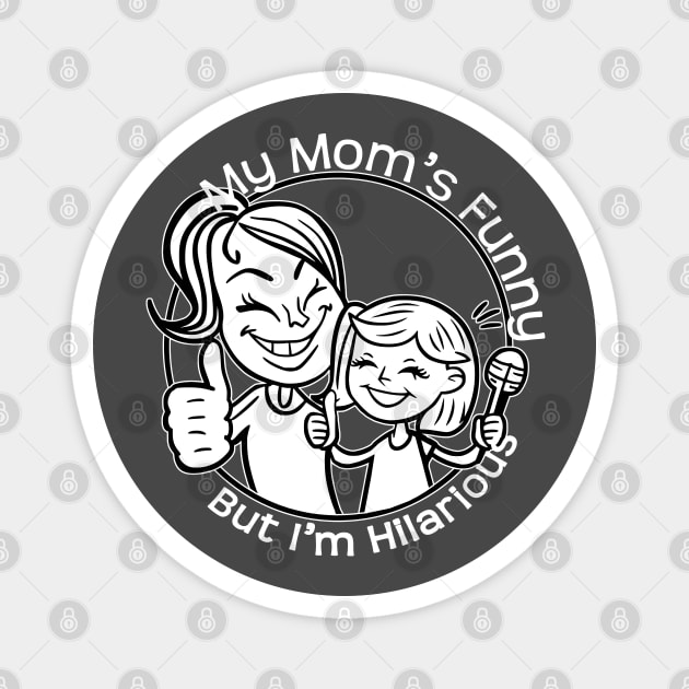 My Moms Funny, But I'm Hilarious Magnet by Fashioned by You, Created by Me A.zed